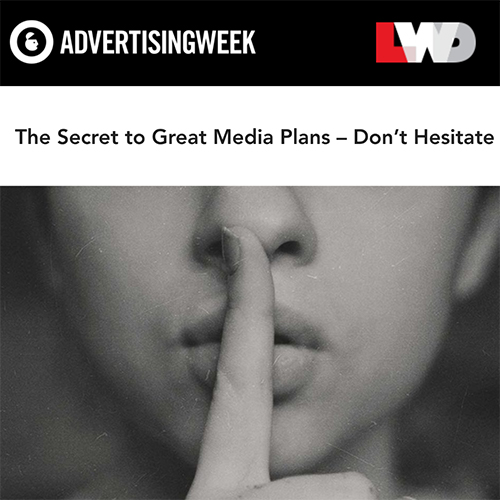 The Secret to Great Media Plans – Don’t Hesitate